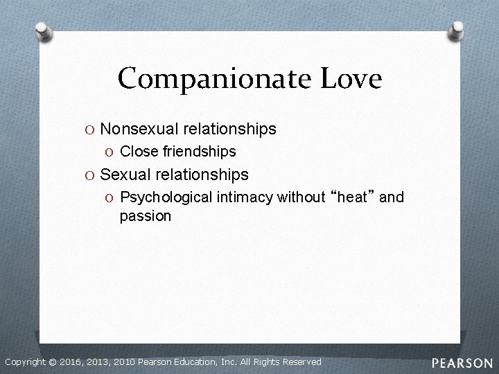Companionate Love O Nonsexual relationships O Close friendships O Sexual relationships O Psychological intimacy