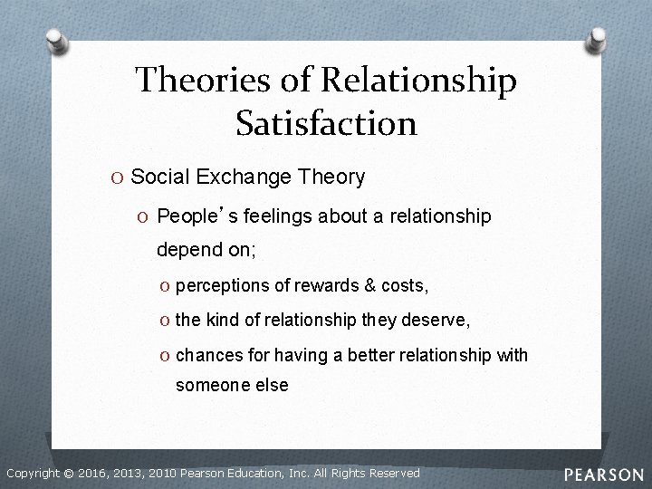 Theories of Relationship Satisfaction O Social Exchange Theory O People’s feelings about a relationship
