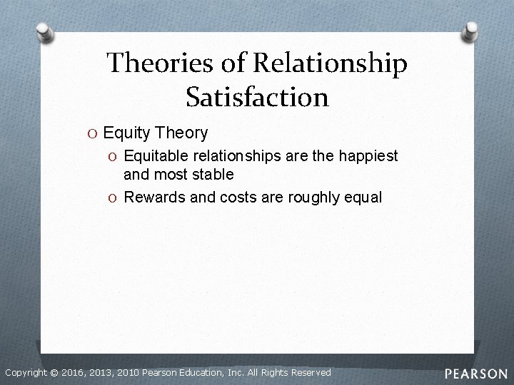 Theories of Relationship Satisfaction O Equity Theory O Equitable relationships are the happiest and