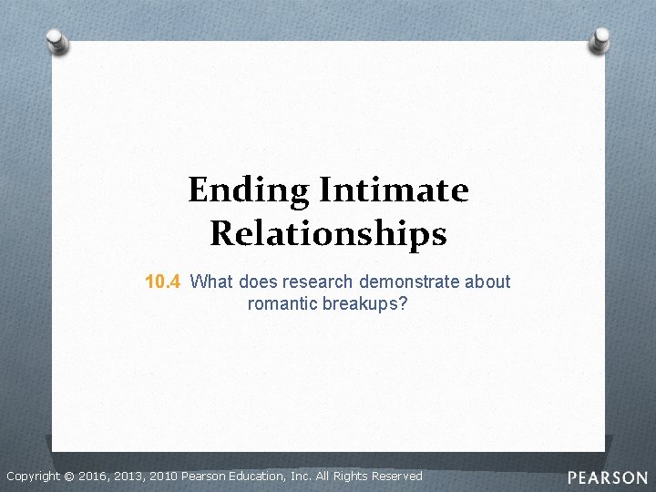 Ending Intimate Relationships 10. 4 What does research demonstrate about romantic breakups? Copyright ©