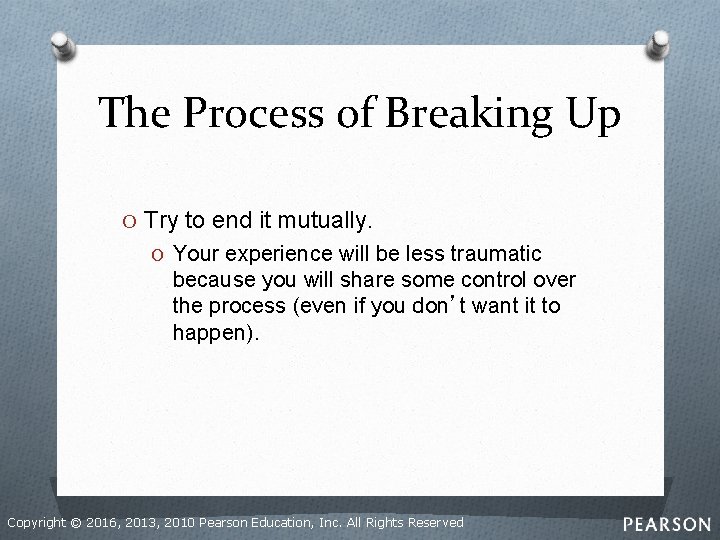 The Process of Breaking Up O Try to end it mutually. O Your experience