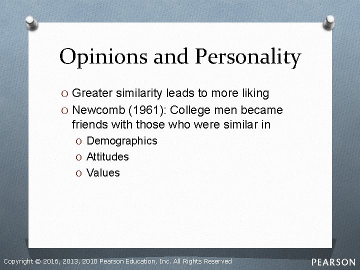 Opinions and Personality O Greater similarity leads to more liking O Newcomb (1961): College