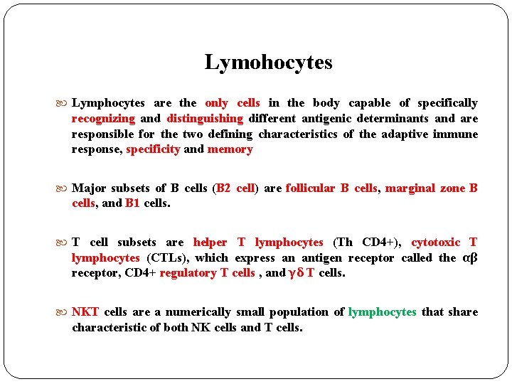 Lymohocytes Lymphocytes are the only cells in the body capable of specifically recognizing and Lymohocytes Lymphocytes are the only cells in the body capable of specifically recognizing and