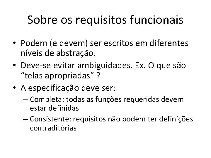 Sobre os requisitos funcionais • Podem (e devem) ser escritos em diferentes níveis de