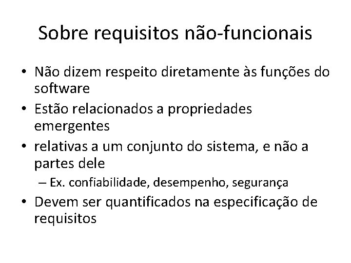 Sobre requisitos não-funcionais • Não dizem respeito diretamente às funções do software • Estão