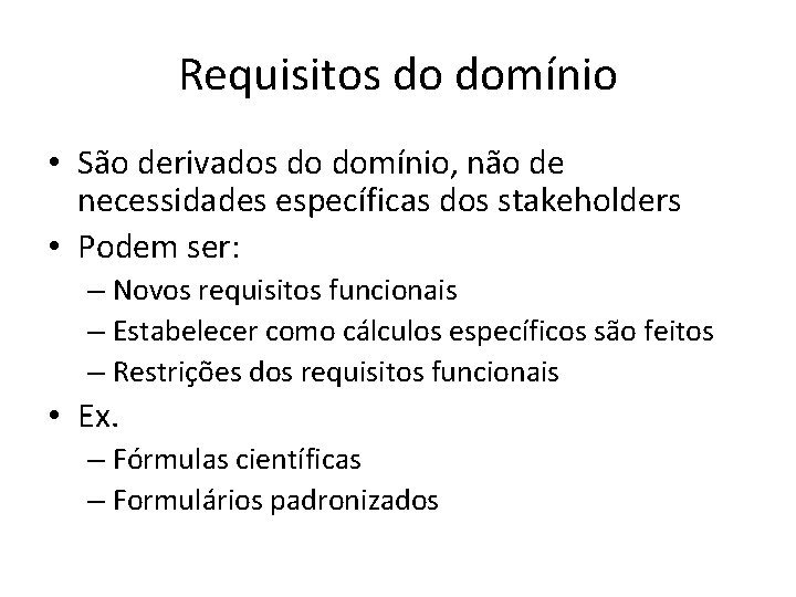 Requisitos do domínio • São derivados do domínio, não de necessidades específicas dos stakeholders