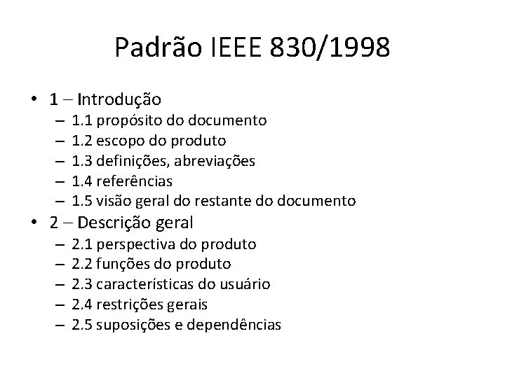 Padrão IEEE 830/1998 • 1 – Introdução – – – 1. 1 propósito do