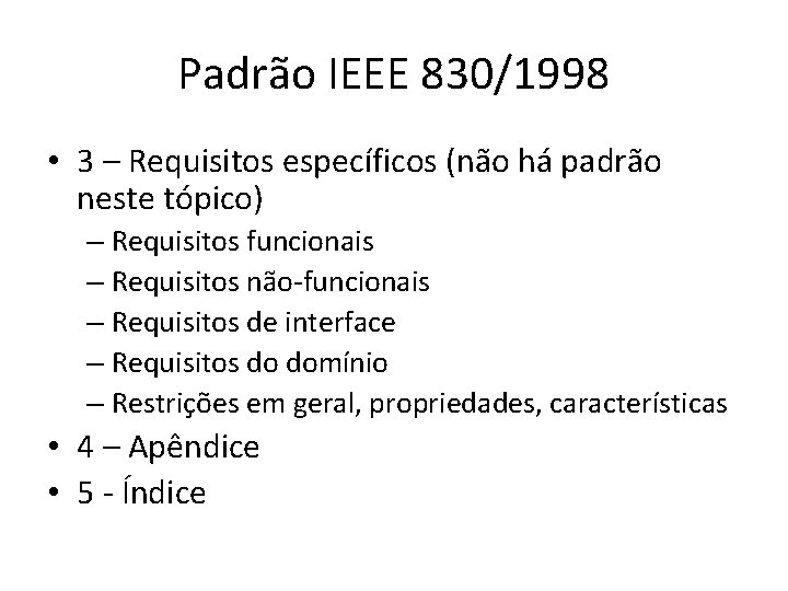 Padrão IEEE 830/1998 • 3 – Requisitos específicos (não há padrão neste tópico) –