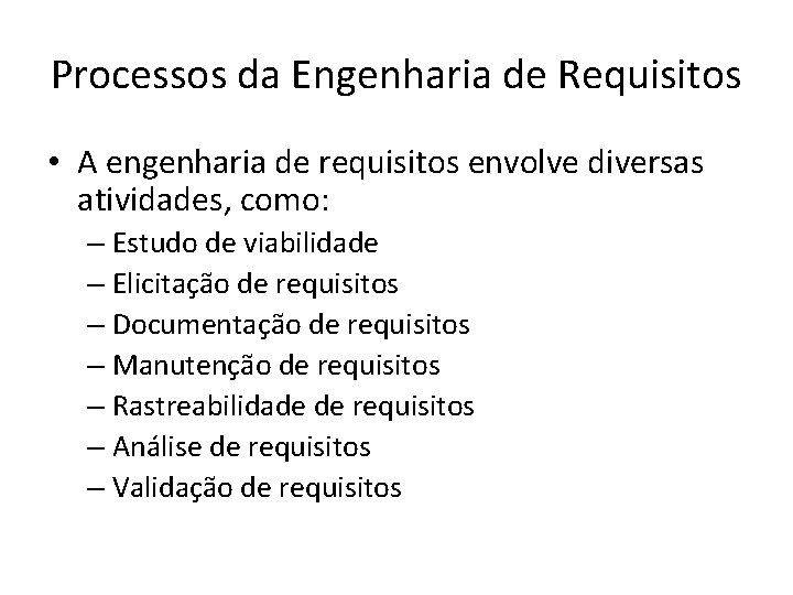 Processos da Engenharia de Requisitos • A engenharia de requisitos envolve diversas atividades, como: