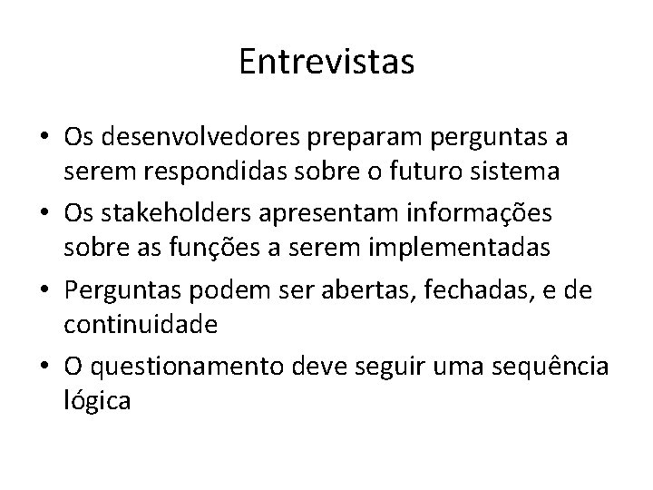 Entrevistas • Os desenvolvedores preparam perguntas a serem respondidas sobre o futuro sistema •