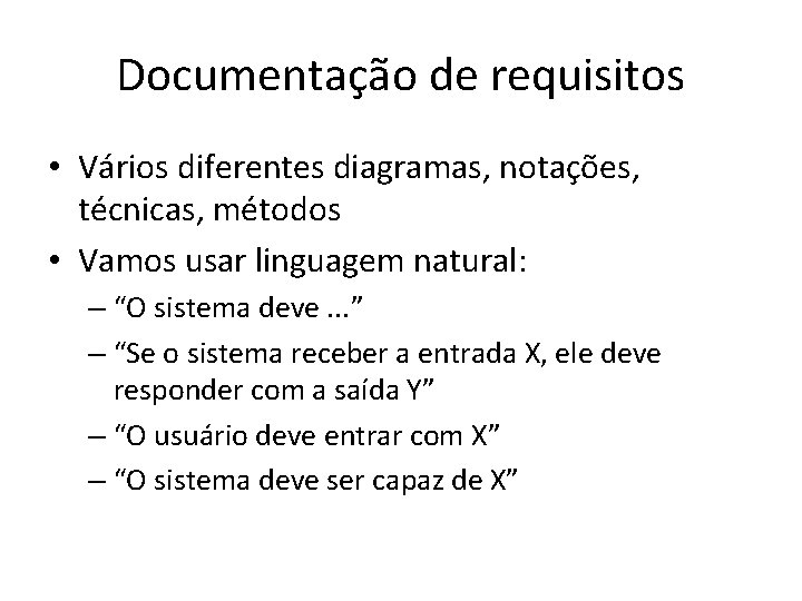 Documentação de requisitos • Vários diferentes diagramas, notações, técnicas, métodos • Vamos usar linguagem