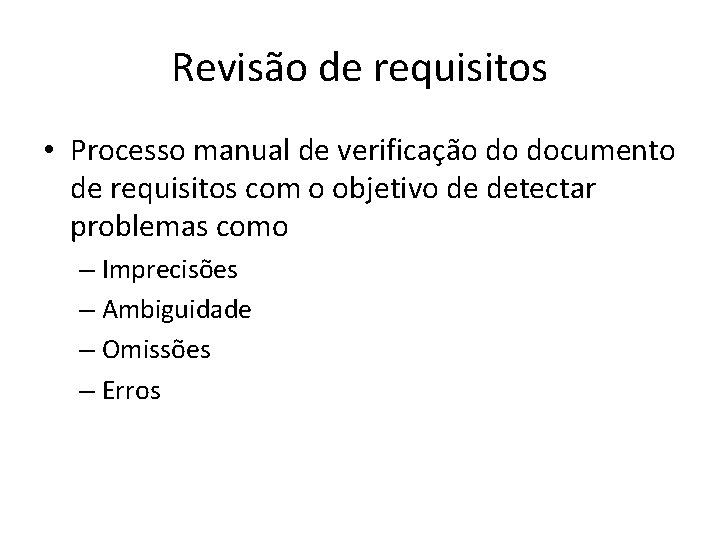 Revisão de requisitos • Processo manual de verificação do documento de requisitos com o