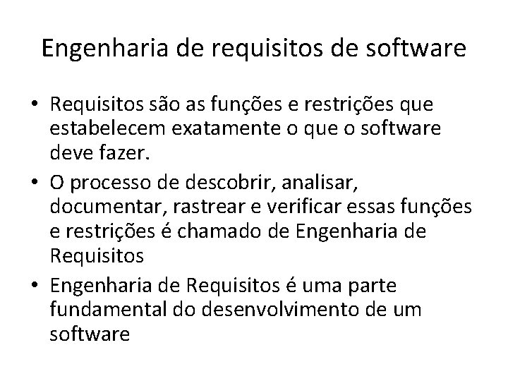 Engenharia de requisitos de software • Requisitos são as funções e restrições que estabelecem