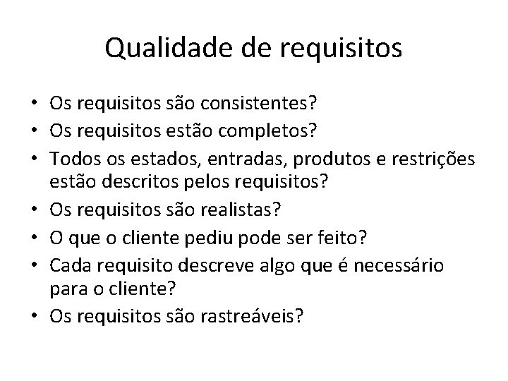 Qualidade de requisitos • Os requisitos são consistentes? • Os requisitos estão completos? •