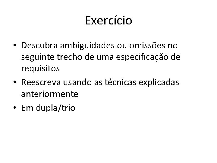 Exercício • Descubra ambiguidades ou omissões no seguinte trecho de uma especificação de requisitos