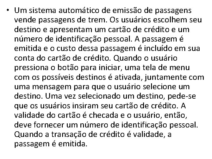  • Um sistema automático de emissão de passagens vende passagens de trem. Os