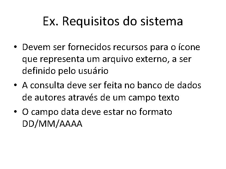 Ex. Requisitos do sistema • Devem ser fornecidos recursos para o ícone que representa