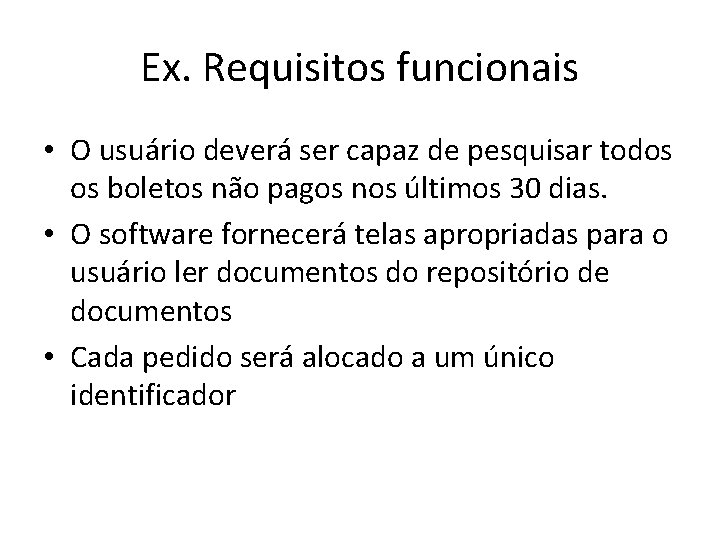 Ex. Requisitos funcionais • O usuário deverá ser capaz de pesquisar todos os boletos