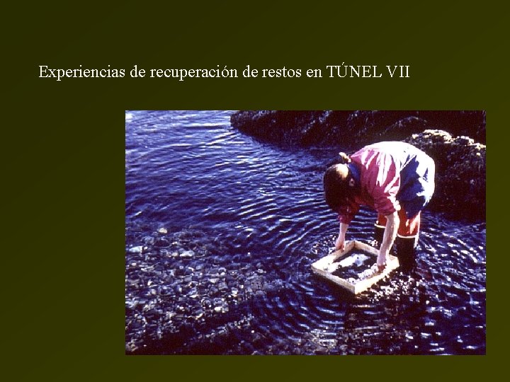 Experiencias de recuperación de restos en TÚNEL VII 