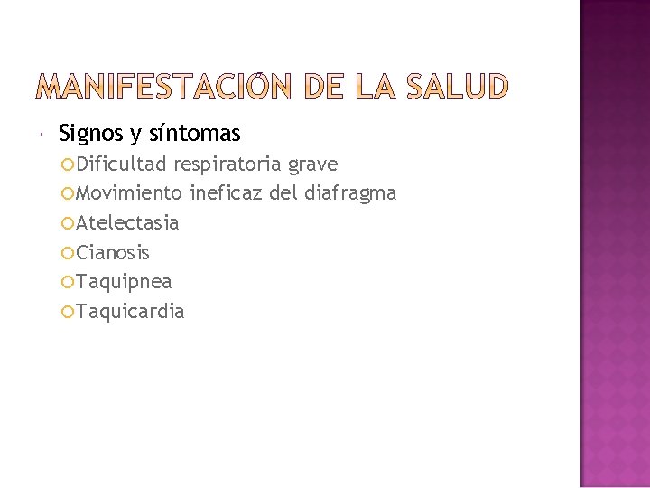  Signos y síntomas Dificultad respiratoria grave Movimiento ineficaz del diafragma Atelectasia Cianosis Taquipnea