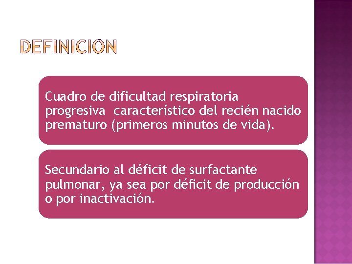 Cuadro de dificultad respiratoria progresiva característico del recién nacido prematuro (primeros minutos de vida).