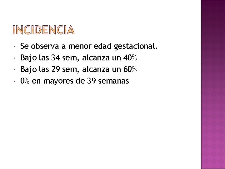  Se observa a menor edad gestacional. Bajo las 34 sem, alcanza un 40%