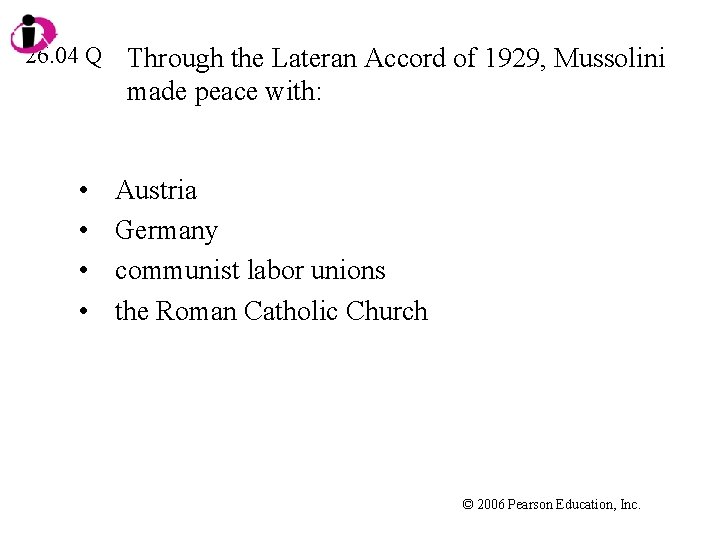 26. 04 Q • • Through the Lateran Accord of 1929, Mussolini made peace