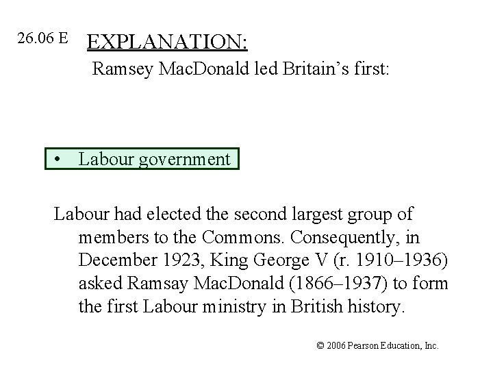 26. 06 E EXPLANATION: Ramsey Mac. Donald led Britain’s first: • Labour government Labour