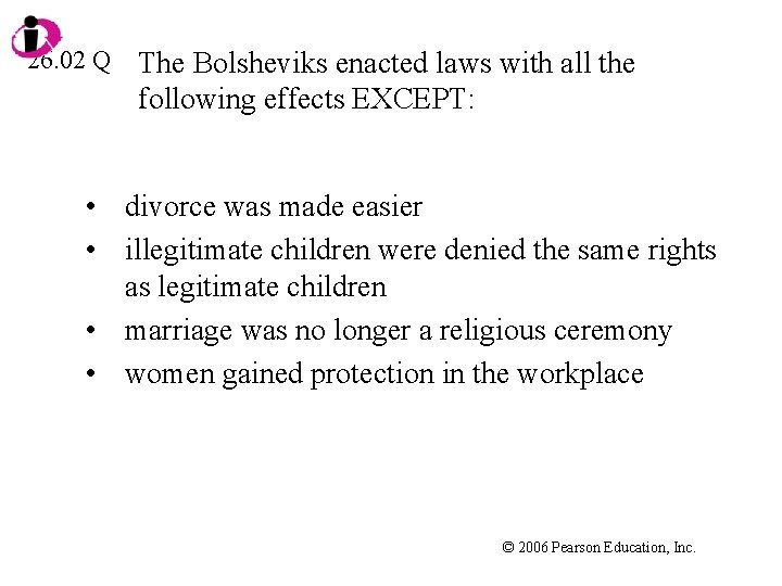 26. 02 Q The Bolsheviks enacted laws with all the following effects EXCEPT: •