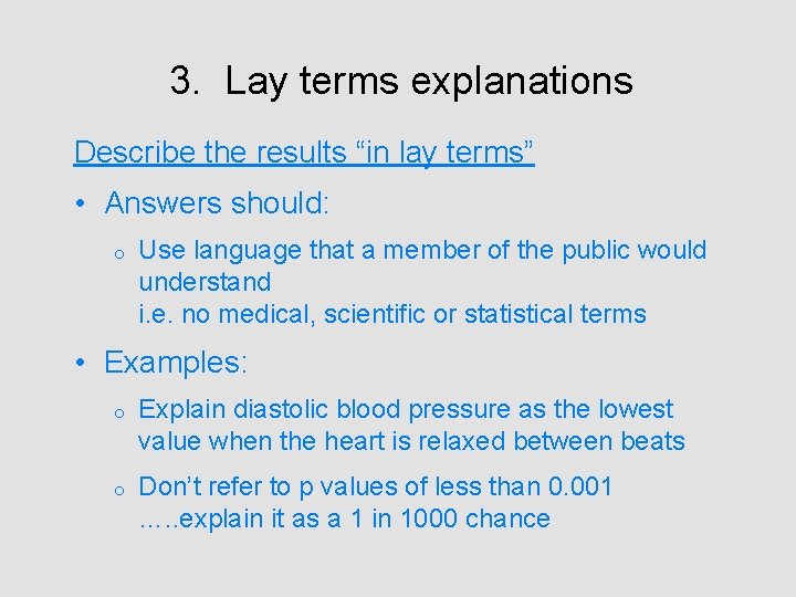 3. Lay terms explanations Describe the results “in lay terms” • Answers should: o