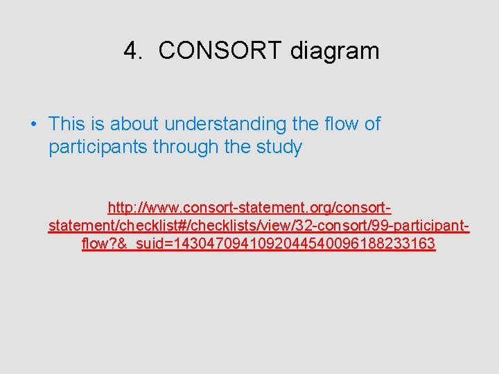 4. CONSORT diagram • This is about understanding the flow of participants through the