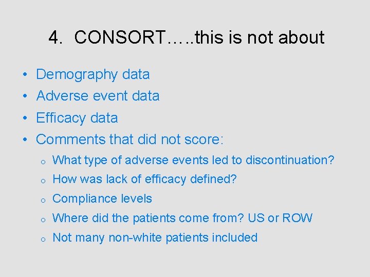 4. CONSORT…. . this is not about • • Demography data Adverse event data