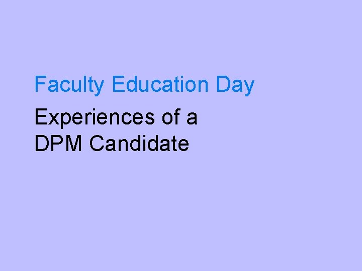 Faculty Education Day Experiences of a DPM Candidate 