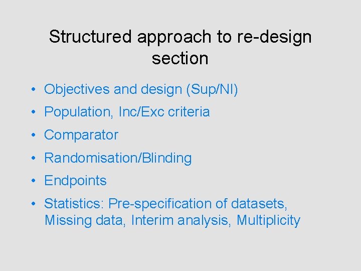 Structured approach to re-design section • Objectives and design (Sup/NI) • Population, Inc/Exc criteria