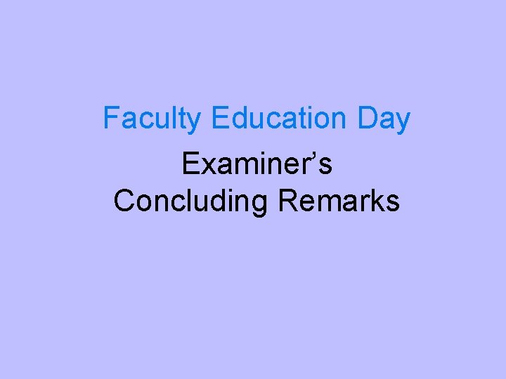 Faculty Education Day Examiner’s Concluding Remarks 
