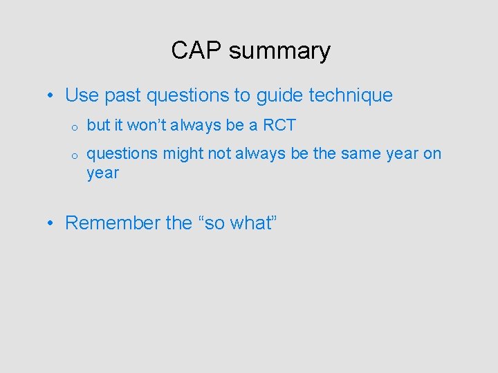 CAP summary • Use past questions to guide technique o but it won’t always