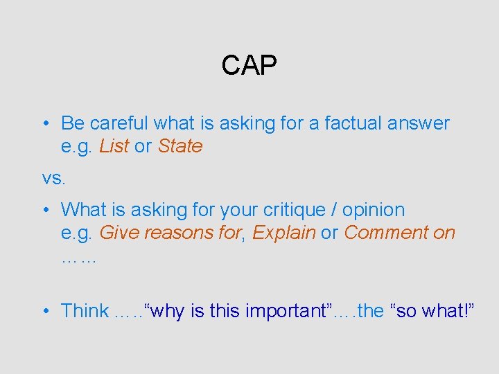 CAP • Be careful what is asking for a factual answer e. g. List