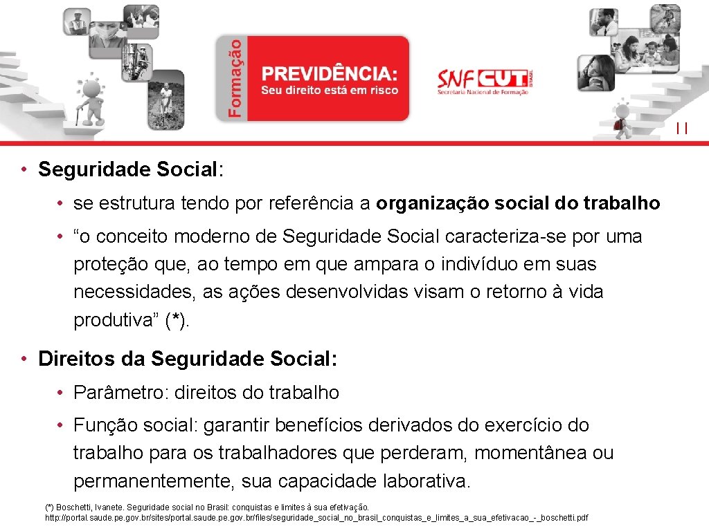 11 • Seguridade Social: • se estrutura tendo por referência a organização social do