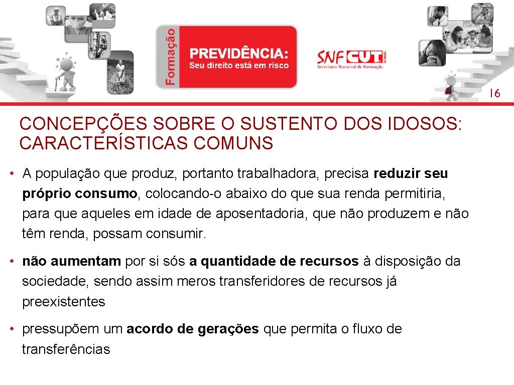 16 CONCEPÇÕES SOBRE O SUSTENTO DOS IDOSOS: CARACTERÍSTICAS COMUNS • A população que produz,