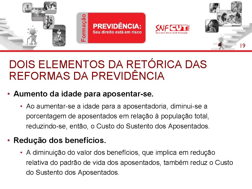 19 DOIS ELEMENTOS DA RETÓRICA DAS REFORMAS DA PREVIDÊNCIA • Aumento da idade para