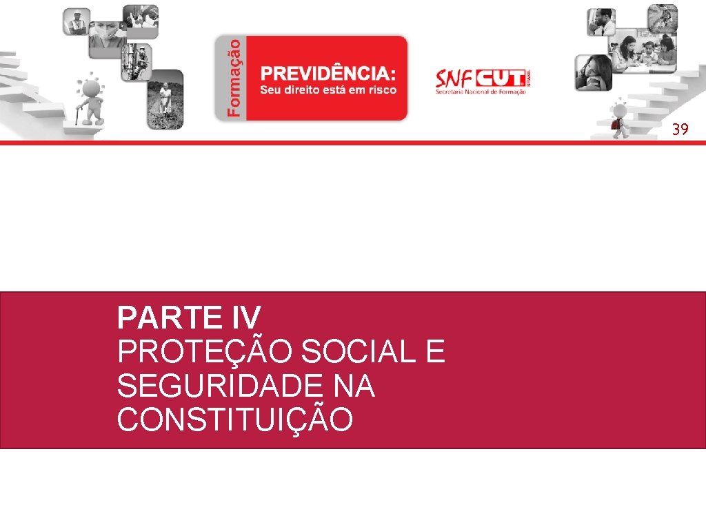 39 PARTE IV PROTEÇÃO SOCIAL E SEGURIDADE NA CONSTITUIÇÃO 