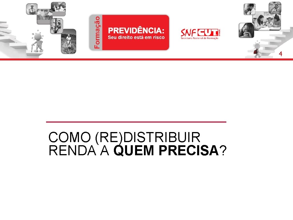 4 COMO (RE)DISTRIBUIR RENDA A QUEM PRECISA? 