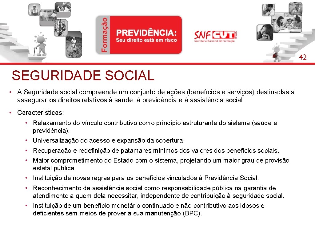 42 SEGURIDADE SOCIAL • A Seguridade social compreende um conjunto de ações (benefícios e