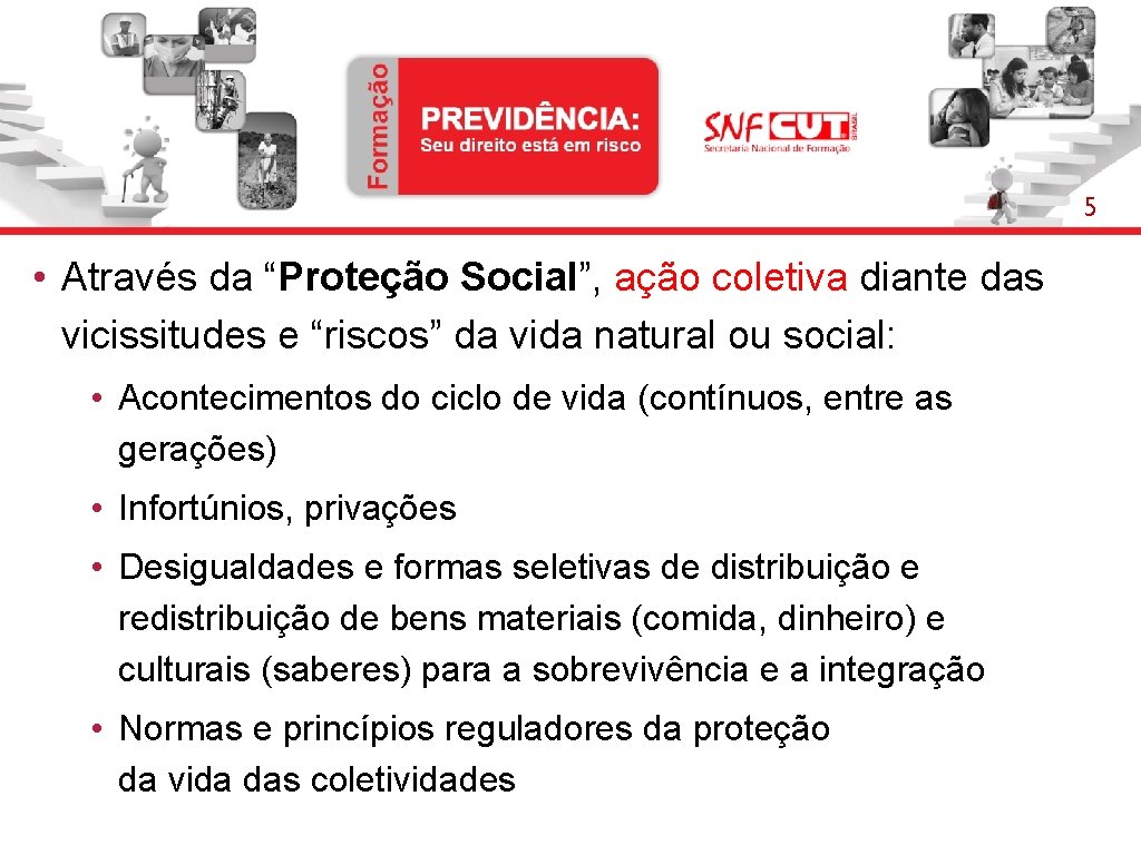 5 • Através da “Proteção Social”, ação coletiva diante das vicissitudes e “riscos” da