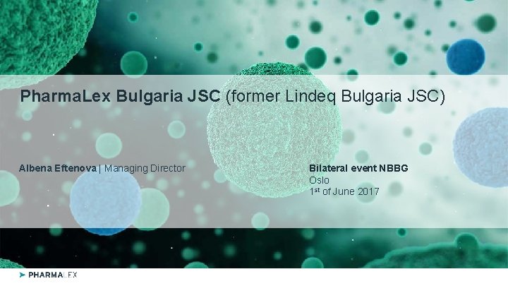 Pharma. Lex Bulgaria JSC (former Lindeq Bulgaria JSC) Albena Eftenova | Managing Director Bilateral