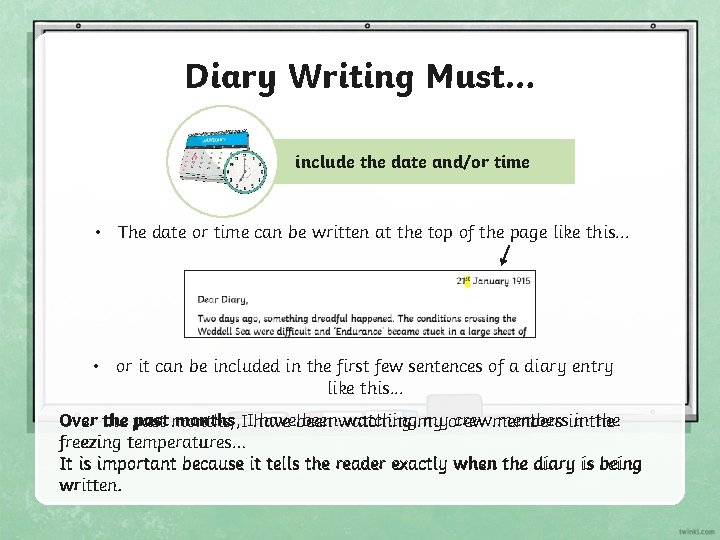 Diary Writing Must… include the date and/or time • The date or time can