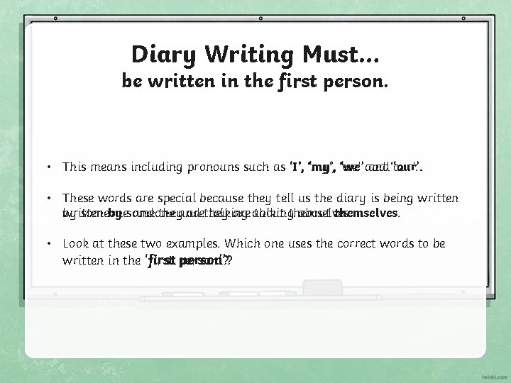Diary Writing Must… be written in the first person. • This means including pronouns