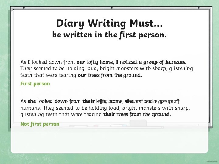 Diary Writing Must… be written in the first person. As I looked down from