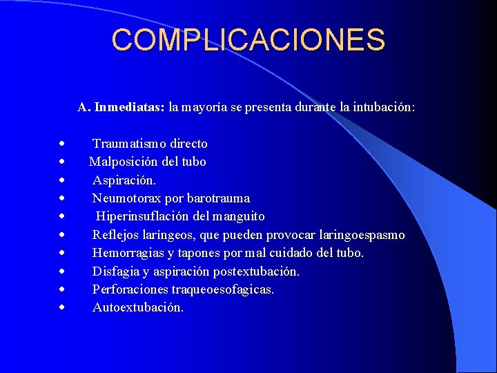 COMPLICACIONES A. Inmediatas: la mayoría se presenta durante la intubación: · · · · COMPLICACIONES A. Inmediatas: la mayoría se presenta durante la intubación: · · · ·