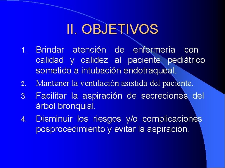 II. OBJETIVOS 1. 2. 3. 4. Brindar atención de enfermería con calidad y calidez II. OBJETIVOS 1. 2. 3. 4. Brindar atención de enfermería con calidad y calidez